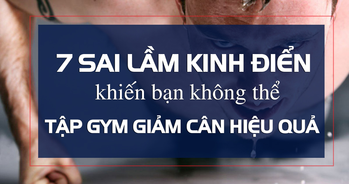 7 sai lam kinh dien trong tap gym giam can 7 điều sai lầm kinh điển trong tập gym khiến bạn không thể giảm cân